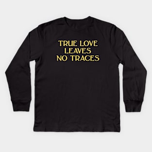 True Love Leaves No Traces, mustard Kids Long Sleeve T-Shirt